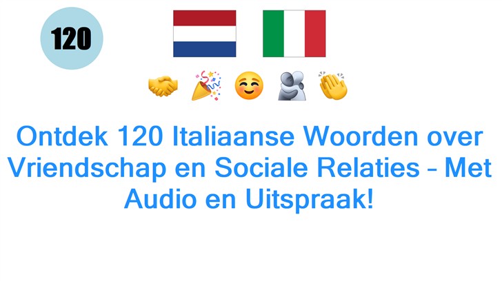 Ontdek 120 Italiaanse Woorden over Vriendschap en Sociale Relaties – Met Audio en Uitspraak!